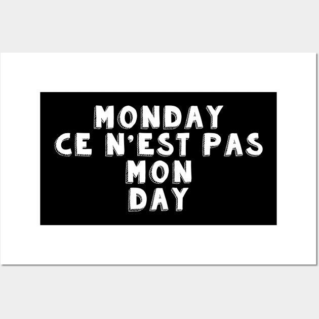 Monday Ce N'est Pas Mon Day. Monday Is Not My Day. Hate Monday Meme Wall Art by kamodan